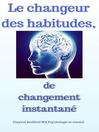 Cover image for Le changeur d'habitudes de changement instantané
